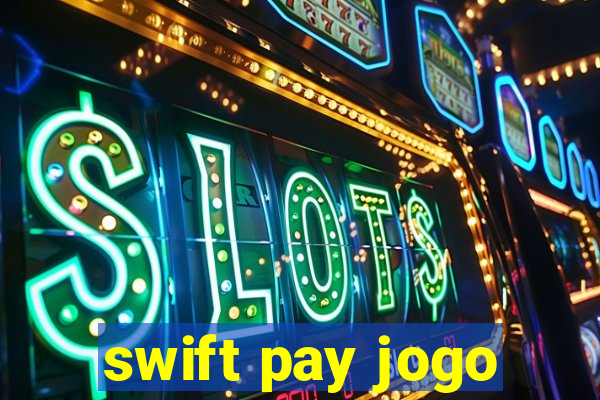 swift pay jogo